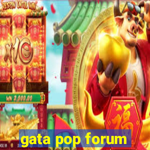 gata pop forum